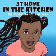 At Home In The Kitchen di Deonna Chambers edito da LIGHTNING SOURCE INC