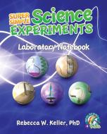 Super Simple Science Experiments Laboratory Notebook di Keller Ph.D. Rebecca W. Keller Ph.D. edito da Gravitas Publications, Inc.