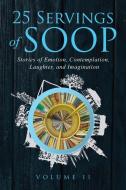 25 Servings Of SOOP Volume II di Authors Twenty Four Authors edito da Something Or Other Publishing LLC