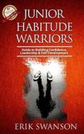 Junior Habitude Warriors: Guide to Building Confidence, Leadership & Personal Development di Erik Swanson edito da Createspace Independent Publishing Platform