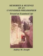 Memories And Musings Of An Unfinished Philosopher di Joseph Audrey M. Joseph edito da Balboa Press