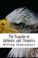 The Tragedie of Anthonie, and Cleopatra di William Shakespeare edito da Createspace Independent Publishing Platform