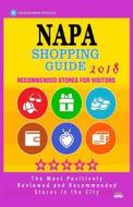 Napa Shopping Guide 2018: Best Rated Stores in Napa, California - Stores Recommended for Visitors, (Shopping Guide 2018) di Anais K. Welty edito da Createspace Independent Publishing Platform
