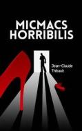 Micmacs Horribilis di Jean-Claude Thibault edito da Editions Helene Jacob