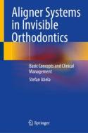 Aligner Systems in Invisible Orthodontics di Stefan Abela edito da Springer International Publishing