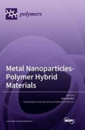 Metal Nanoparticles-Polymer Hybrid Materials edito da MDPI AG