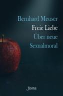 Freie Liebe di Bernhard Meuser edito da fontis
