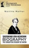 Sigismund Von Neukomm - Biography - The Forgotten Student Of Haydn di Martina Mathur edito da Classic Books