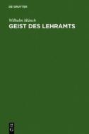 Geist Des Lehramts: Eine Hodegetik Fur Lehrer Hoherer Schulen di Wilhelm M. Nch, Wilhelm Munch edito da Walter de Gruyter