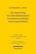Die Separierung von Unternehmensteilen in insolvenzrechtlichen Sanierungsverfahren di Jan Frederik C. Holst edito da Mohr Siebeck GmbH & Co. K