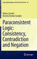 Paraconsistent Logic: Consistency, Contradiction and Negation di Walter Carnielli, Marcelo Esteban Coniglio edito da Springer-Verlag GmbH
