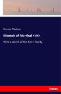 Memoir of Marshal Keith di Norman Maclean edito da hansebooks
