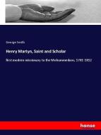 Henry Martyn, Saint and Scholar di George Smith edito da hansebooks