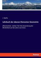 Lehrbuch der ebenen Elementar-Geometrie di J. Sachs edito da hansebooks