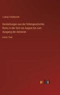 Darstellungen aus der Sittengeschichte Roms in der Zeit von August bis zum Ausgang der Antonine di Ludwig Friedlaender edito da Outlook Verlag