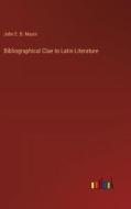 Bibliographical Clue to Latin Literature di John E. B. Mayor edito da Outlook Verlag