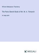 The Paris Sketch Book of Mr. M. A. Titmarsh di William Makepeace Thackeray edito da Megali Verlag