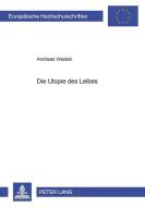 Die Utopie des Leibes di Andreas Waiden edito da Lang, Peter GmbH
