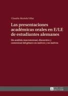 Las presentaciones académicas orales en E/LE de estudiantes alemanes di Claudia Mariela Villar edito da Lang, Peter GmbH