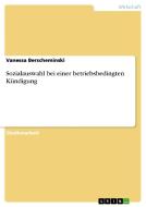 Sozialauswahl bei einer betriebsbedingten Kündigung di Vanessa Berscheminski edito da GRIN Publishing