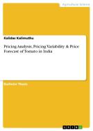 Pricing Analysis, Pricing Variability & Price Forecast of Tomato in India di Kalidas Kalimuthu edito da GRIN Publishing