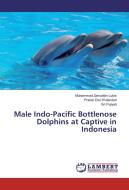 Male Indo-Pacific Bottlenose Dolphins at Captive in Indonesia di Muhammad Zainuddin Lubis, Pratiwi Dwi Wulandari, Sri Pujiyati edito da LAP Lambert Academic Publishing