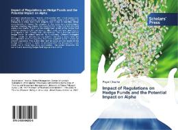 Impact of Regulations on Hedge Funds and the Potential Impact on Alpha di Payal Chadha edito da SPS