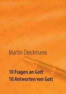 10 Fragen An Gott - 10 Antworten Von Gott di Martin Dieckmann edito da Books On Demand