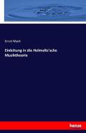 Einleitung in die Helmoltz'sche Musiktheorie di Ernst Mach edito da hansebooks