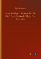 Frank Reade Jr.'s Air Wonder, the "Kite"; Or, A Six Weeks' Flight Over the Andes di Luis Senarens edito da Outlook Verlag