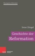 Geschichte der Reformation di Irene Dingel edito da Vandenhoeck + Ruprecht