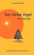 Der kleine Vogel und die Eule di Andrea Grillenberger edito da Books on Demand