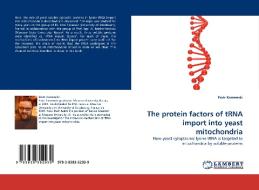 The protein factors of tRNA import into yeast mitochondria di Piotr Kamenski edito da LAP Lambert Acad. Publ.