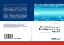 The Political Economy of Digital Copyright in Hong Kong SAR di Dr. Charn-wing Wan edito da LAP Lambert Acad. Publ.