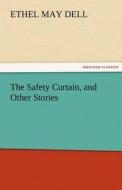 The Safety Curtain, and Other Stories di Ethel M. (Ethel May) Dell edito da TREDITION CLASSICS