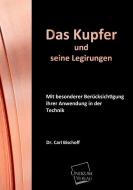 Das Kupfer und seine Legirungen di Dr. Carl Bischoff edito da UNIKUM
