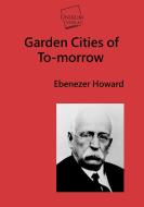 Garden Cities of To-morrow di Ebenezer Howard edito da UNIKUM