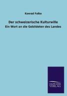 Der schweizerische Kulturwille di Konrad Falke edito da TP Verone Publishing