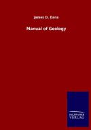 Manual of Geology di James D. Dana edito da Salzwasser-Verlag GmbH