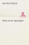 Notes on the Apocalypse di David Steele edito da TREDITION CLASSICS