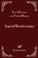 Jugend-Wanderungen di Hermann von Pückler-Muskau edito da Europäischer Hochschulverlag