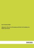 Allgemeine Theorie der Bewegung und Kraft als Grundlage der Physik und Chemie di Karl Friedrich Mohr edito da DOGMA