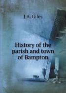 History Of The Parish And Town Of Bampton di J A Giles edito da Book On Demand Ltd.