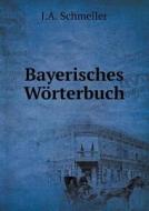 Bayerisches Worterbuch di J a Schmeller edito da Book On Demand Ltd.