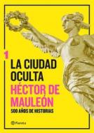 La Ciudad Oculta. Volumen 1 di Hector de Mauleon edito da PLANETA PUB