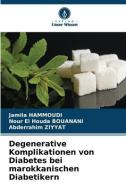 Degenerative Komplikationen von Diabetes bei marokkanischen Diabetikern di Jamila Hammoudi, Nour El Houda Bouanani, Abderrahim Ziyyat edito da Verlag Unser Wissen