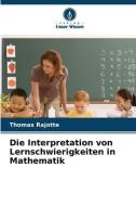 Die Interpretation von Lernschwierigkeiten in Mathematik di Thomas Rajotte edito da Verlag Unser Wissen