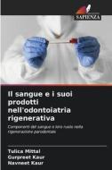 Il sangue e i suoi prodotti nell'odontoiatria rigenerativa di Tulica Mittal, Gurpreet Kaur, Navneet Kaur edito da Edizioni Sapienza