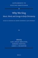 Why We Sing: Music, Word, and Liturgy in Early Christianity: Essays in Honour of Anders Ekenberg's 75th Birthday edito da BRILL ACADEMIC PUB