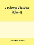 A cyclopedia of education (Volume I) edito da Alpha Editions